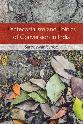 Sahoo |  Pentecostalism and Politics of Conversion in India | Buch |  Sack Fachmedien