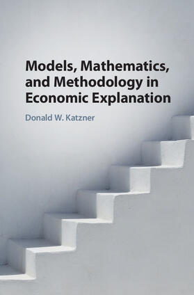 Katzner |  Models, Mathematics, and Methodology in Economic Explanation | Buch |  Sack Fachmedien
