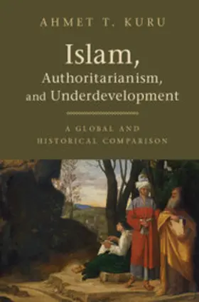 Kuru |  Islam, Authoritarianism, and Underdevelopment | Buch |  Sack Fachmedien