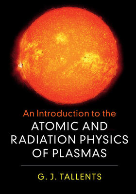 Tallents |  An Introduction to the Atomic and Radiation Physics of             Plasmas | Buch |  Sack Fachmedien