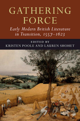 Poole / Shohet |  Gathering Force: Early Modern British Literature in Transition, 1557-1623: Volume 1 | Buch |  Sack Fachmedien