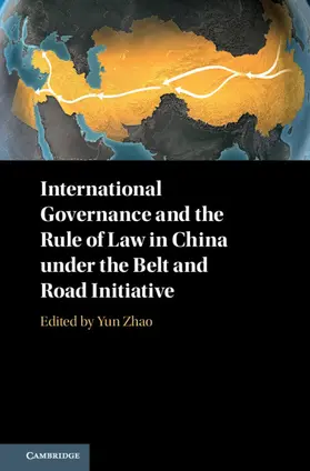 Zhao |  International Governance and the Rule of Law in China Under the Belt and Road Initiative | Buch |  Sack Fachmedien