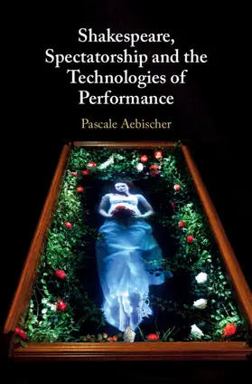 Aebischer |  Shakespeare, Spectatorship and the Technologies of Performance | Buch |  Sack Fachmedien