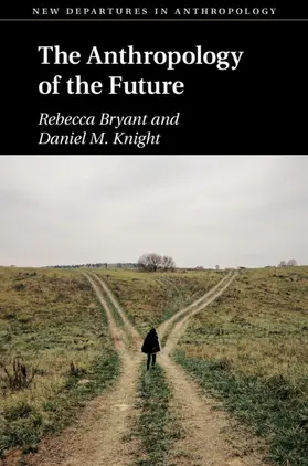 Bryant / Knight |  The Anthropology of the Future | Buch |  Sack Fachmedien