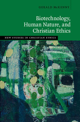 McKenny |  Biotechnology, Human Nature, and Christian             Ethics | Buch |  Sack Fachmedien