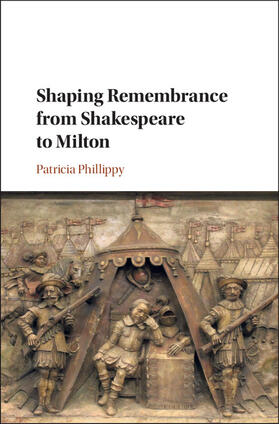 Phillippy |  Shaping Remembrance from Shakespeare to             Milton | Buch |  Sack Fachmedien