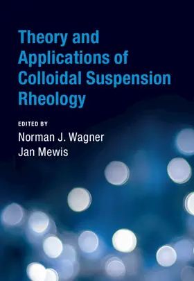 Mewis / Wagner |  Theory and Applications of Colloidal Suspension Rheology | Buch |  Sack Fachmedien