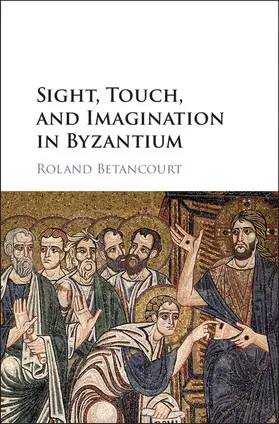 Betancourt |  Sight, Touch, and Imagination in Byzantium | Buch |  Sack Fachmedien