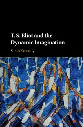 Kennedy |  T. S. Eliot and the Dynamic Imagination | Buch |  Sack Fachmedien