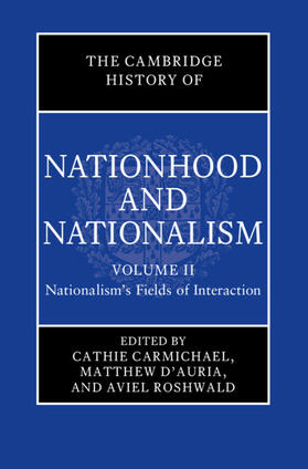 Carmichael / D'Auria / Roshwald |  The Cambridge History of Nationhood and Nationalism: Volume 2, Nationalism's Fields of Interaction | Buch |  Sack Fachmedien