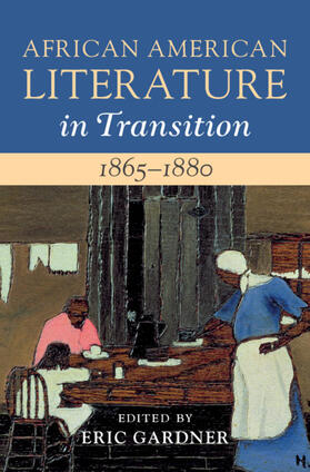 Gardner |  African American Literature in Transition, 1865-1880: Volume 5, 1865-1880 | Buch |  Sack Fachmedien