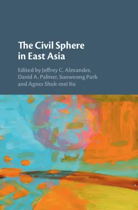 Alexander / Ku / Park |  The Civil Sphere in East Asia | Buch |  Sack Fachmedien