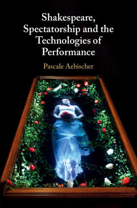 Aebischer |  Shakespeare, Spectatorship and the Technologies of Performance | Buch |  Sack Fachmedien