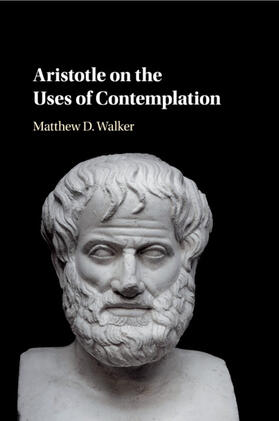 Walker |  Aristotle on the Uses of Contemplation | Buch |  Sack Fachmedien