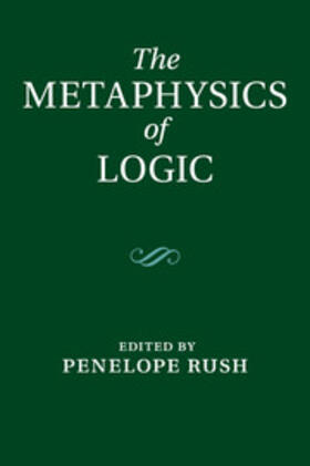 Rush |  The Metaphysics of Logic | Buch |  Sack Fachmedien