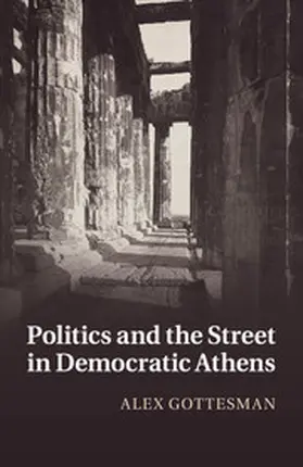 Gottesman |  Politics and the Street in Democratic Athens | Buch |  Sack Fachmedien