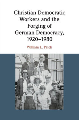 Patch |  Christian Democratic Workers and the Forging of German Democracy, 1920-1980 | Buch |  Sack Fachmedien