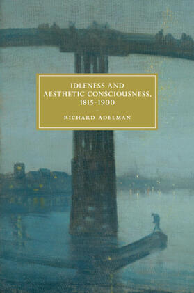 Adelman |  Idleness and Aesthetic Consciousness, 1815-1900 | Buch |  Sack Fachmedien