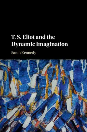 Kennedy |  T. S. Eliot and the Dynamic Imagination | Buch |  Sack Fachmedien