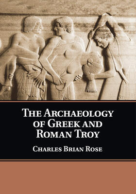 Rose |  The Archaeology of Greek and Roman Troy | Buch |  Sack Fachmedien