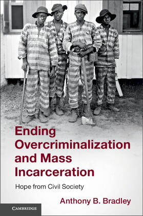Bradley |  Ending Overcriminalization and Mass             Incarceration | Buch |  Sack Fachmedien