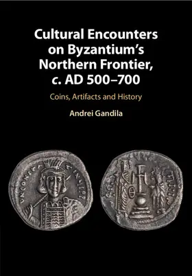 Gandila |  Cultural Encounters on Byzantium's Northern Frontier, c. AD 500-700 | Buch |  Sack Fachmedien