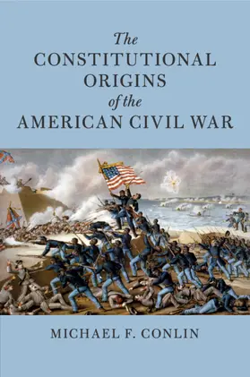 Conlin |  The Constitutional Origins of the American Civil War | Buch |  Sack Fachmedien