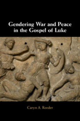 Reeder |  Gendering War and Peace in the Gospel of Luke | Buch |  Sack Fachmedien