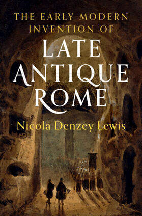 Denzey Lewis |  The Early Modern Invention of Late Antique Rome | Buch |  Sack Fachmedien