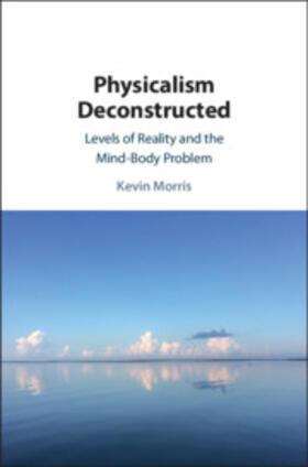 Morris |  Physicalism Deconstructed | Buch |  Sack Fachmedien