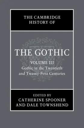 Spooner / Townshend |  The Cambridge History of the Gothic: Volume 3, Gothic in the Twentieth and Twenty-First Centuries | Buch |  Sack Fachmedien