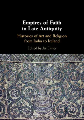 Elsner |  Empires of Faith in Late Antiquity | Buch |  Sack Fachmedien