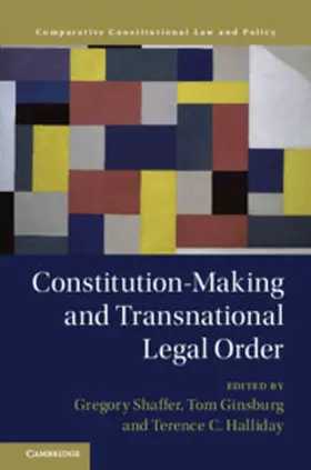 Ginsburg / Shaffer / Halliday | Constitution-Making and Transnational Legal Order | Buch | 978-1-108-47310-1 | sack.de