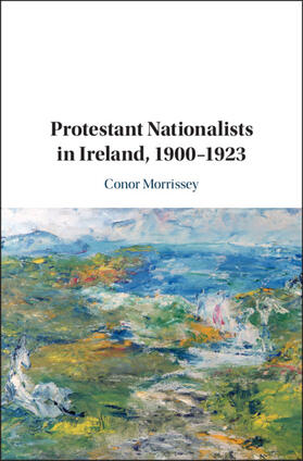 Morrissey |  Protestant Nationalists in Ireland, 1900-1923 | Buch |  Sack Fachmedien