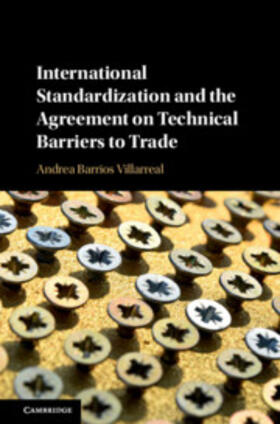 Barrios Villarreal |  International Standardization and the Agreement on Technical Barriers to Trade | Buch |  Sack Fachmedien