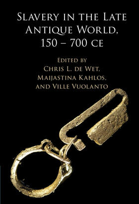 de Wet / Kahlos / Vuolanto |  Slavery in the Late Antique World, 150 - 700 CE | Buch |  Sack Fachmedien