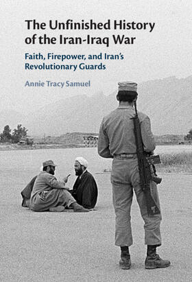 Tracy Samuel |  The Unfinished History of the Iran-Iraq War | Buch |  Sack Fachmedien