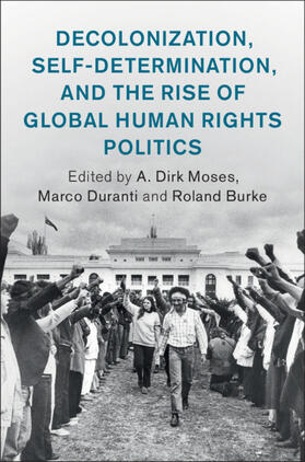 Moses / Duranti / Burke |  Decolonization, Self-Determination, and the Rise of Global Human Rights Politics | Buch |  Sack Fachmedien