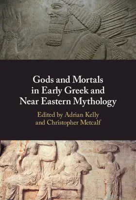 Kelly / Metcalf |  Gods and Mortals in Early Greek and Near Eastern Mythology | Buch |  Sack Fachmedien