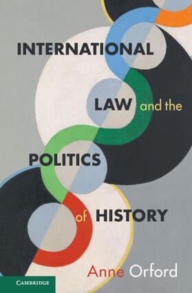 Orford |  International Law and the Politics of History | Buch |  Sack Fachmedien