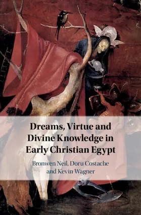 Neil / Costache / Wagner |  Dreams, Virtue and Divine Knowledge in Early Christian Egypt | Buch |  Sack Fachmedien