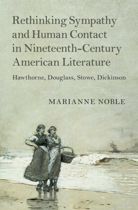 Noble |  Rethinking Sympathy and Human Contact in Nineteenth-Century American Literature | Buch |  Sack Fachmedien