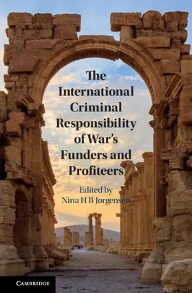 Jørgensen |  The International Criminal Responsibility of War's Funders and Profiteers | Buch |  Sack Fachmedien