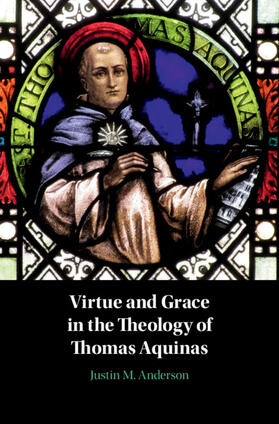 Anderson |  Virtue and Grace in the Theology of Thomas Aquinas | Buch |  Sack Fachmedien