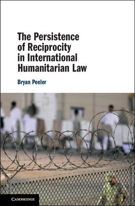 Peeler |  The Persistence of Reciprocity in International Humanitarian Law | Buch |  Sack Fachmedien