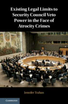 Trahan |  Existing Legal Limits to Security Council Veto Power in the Face of Atrocity Crimes | Buch |  Sack Fachmedien