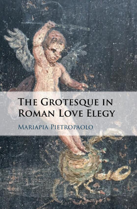 Pietropaolo |  The Grotesque in Roman Love Elegy | Buch |  Sack Fachmedien