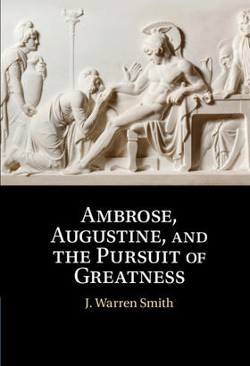 Smith |  Ambrose, Augustine, and the Pursuit of Greatness | Buch |  Sack Fachmedien