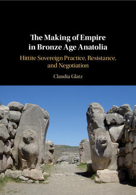 Glatz |  The Making of Empire in Bronze Age Anatolia | Buch |  Sack Fachmedien