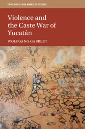 Gabbert |  Violence and the Caste War of Yucatán | Buch |  Sack Fachmedien